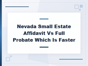 Small Estate Affidavit Vs. Full Probate in Nevada